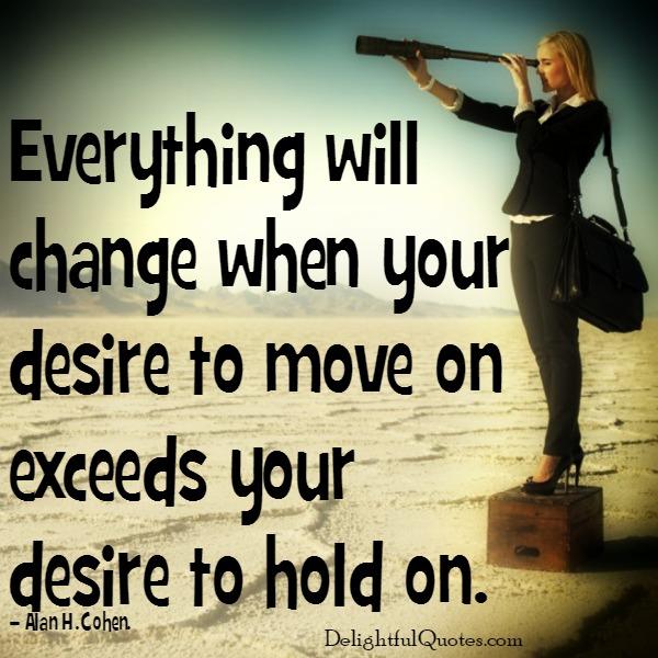 When your desire to move on exceeds your desire to hold on