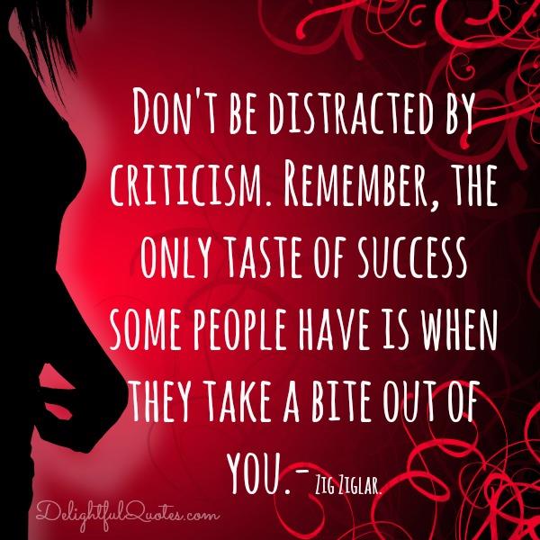 Don’t be distracted by criticism