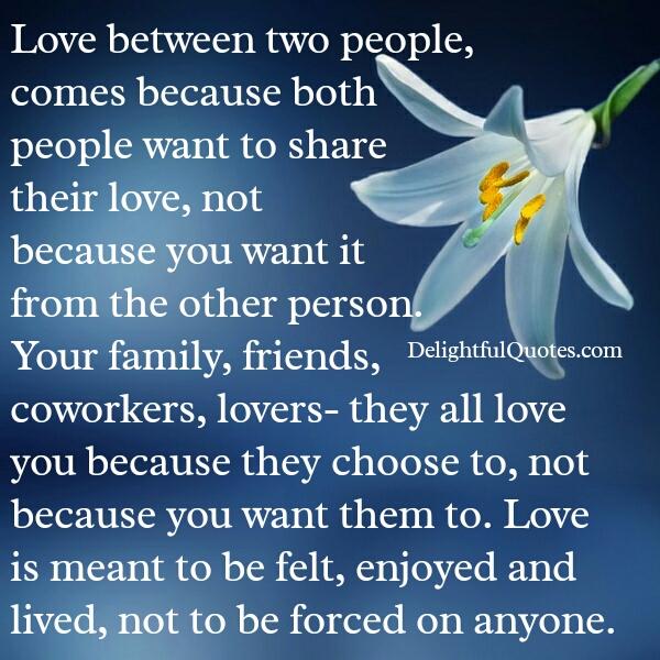 Love is not to be forced on anyone