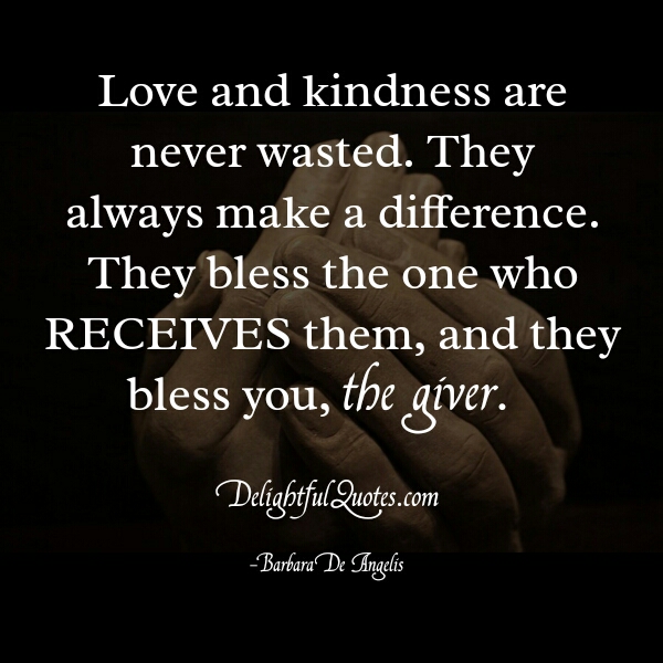 Love & kindness are never wasted