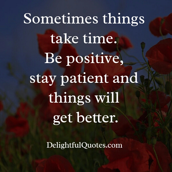 Sometimes things take time