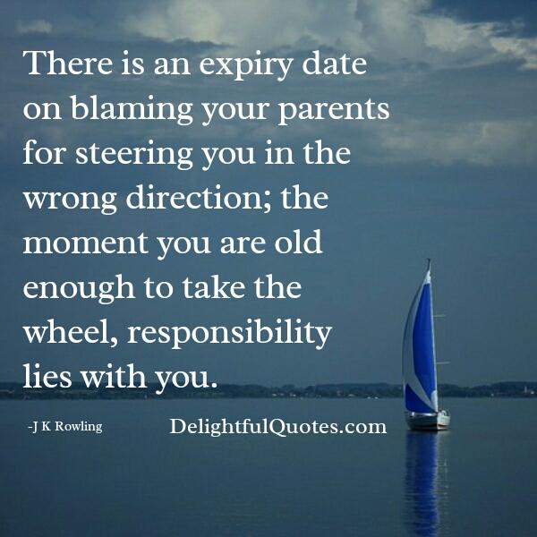 Are you blaming your parents for steering you in the wrong direction