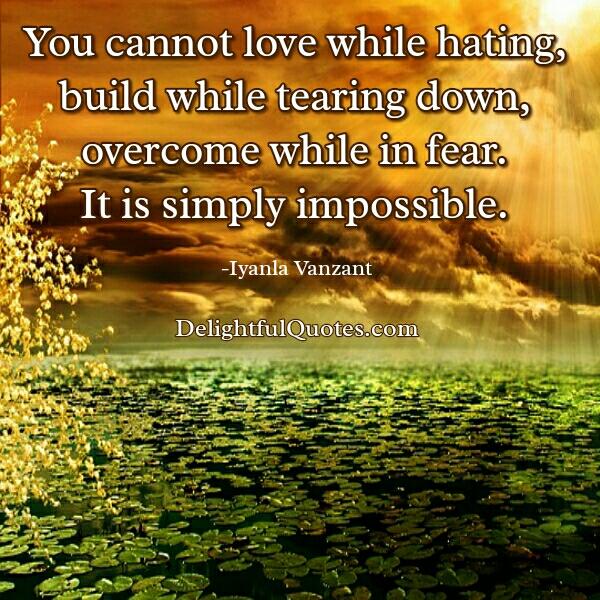 You cannot love while hating