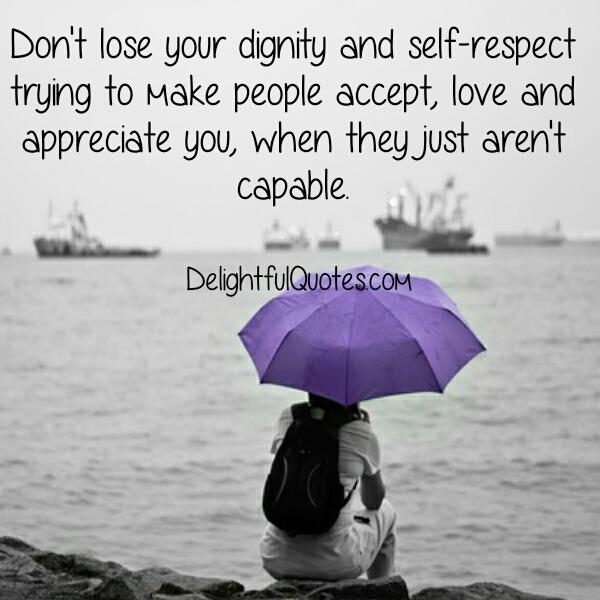 Don’t lose your dignity & self respect