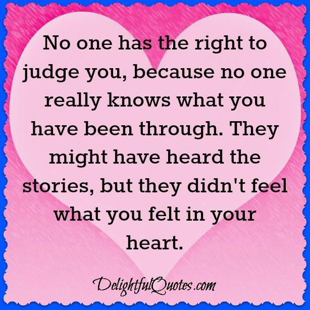 No one has the right to judge you