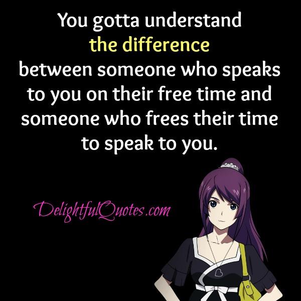 Someone who frees their time to speak to you
