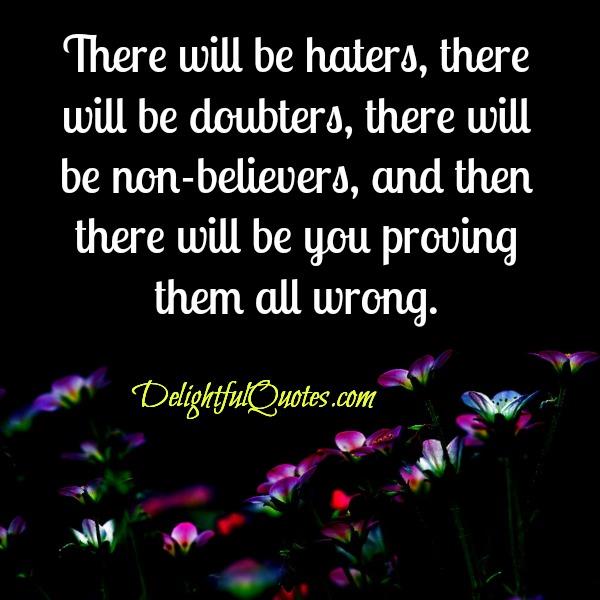 There will be haters & doubters in life