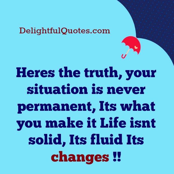 Your situation is never permanent