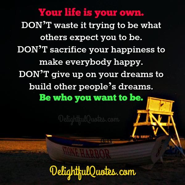 Don’t sacrifice your happiness to make others happy