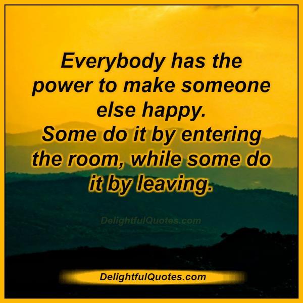 Everybody has the power to make someone else happy