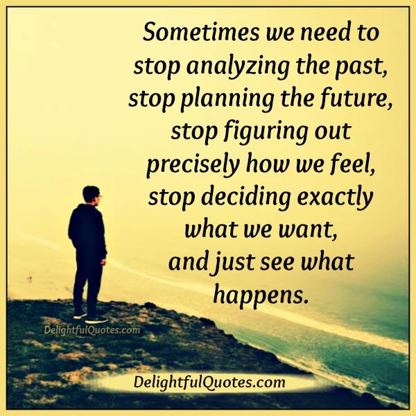 Sometimes we need to stop planning the future