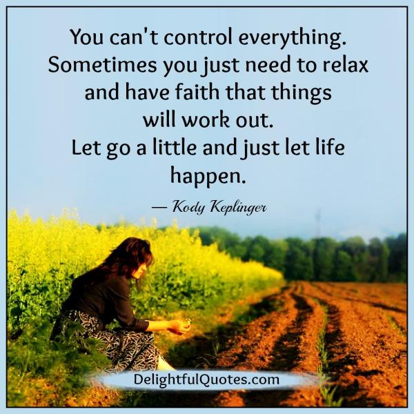 Let go a little & just let life happen - Delightful Quotes