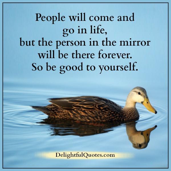 People will come & go in life