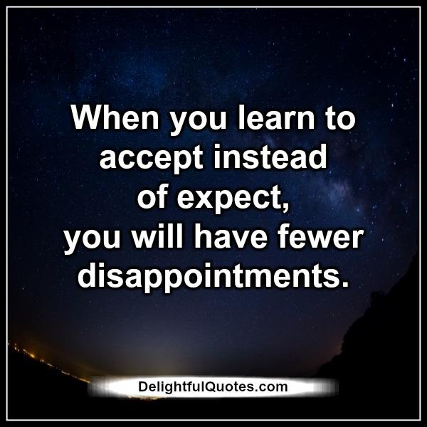 When you learn to accept instead of expect