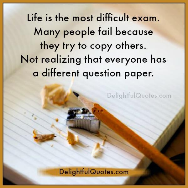 Life is the most difficult exam