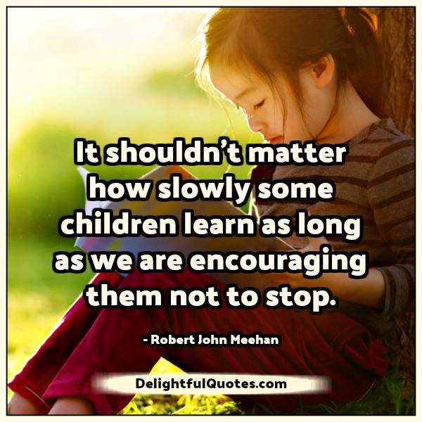 It shouldn’t matter how slowly some children learn